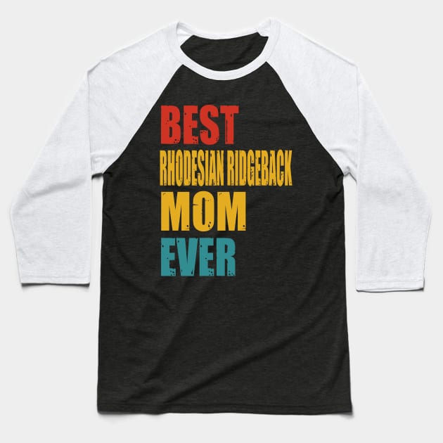 Vintage Best Rhodesian Ridgeback Mom Ever Baseball T-Shirt by garrettbud6